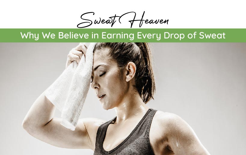 Why We Believe in Earning Every Drop of Sweat